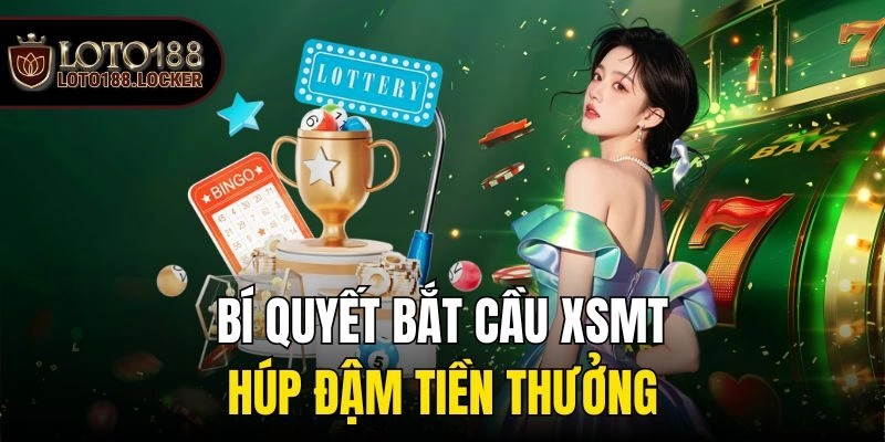 Bí quyết bắt cầu XSMT húp đậm tiền thưởng