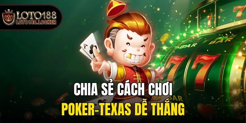 Chia sẻ cách chơi poker-texas dễ thắng