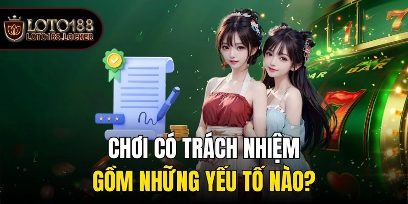 Chơi có trách nhiệm gồm những yếu tố nào?
