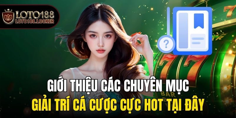 Giới thiệu các chuyên mục giải trí cá cược cực hot tại đây