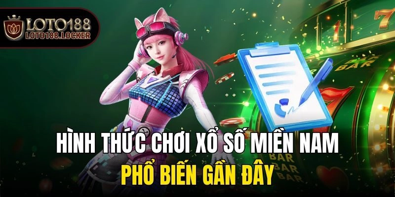 Hình thức chơi xổ số miền Nam phổ biến gần đây
