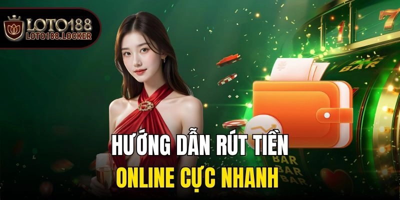 Hướng dẫn rút tiền online cực nhanh