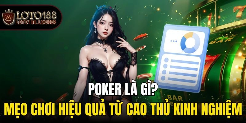 Poker Là Gì? Mẹo Chơi Hiệu Quả Từ Cao Thủ Kinh Nghiệm