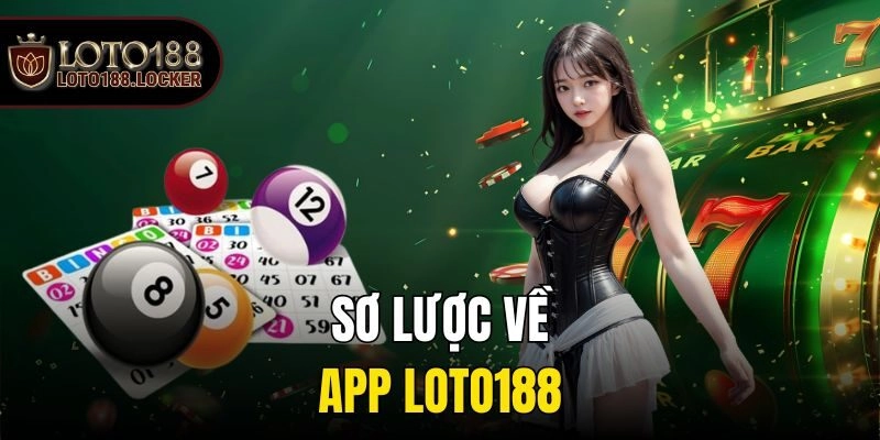 Sơ lược về app Loto188