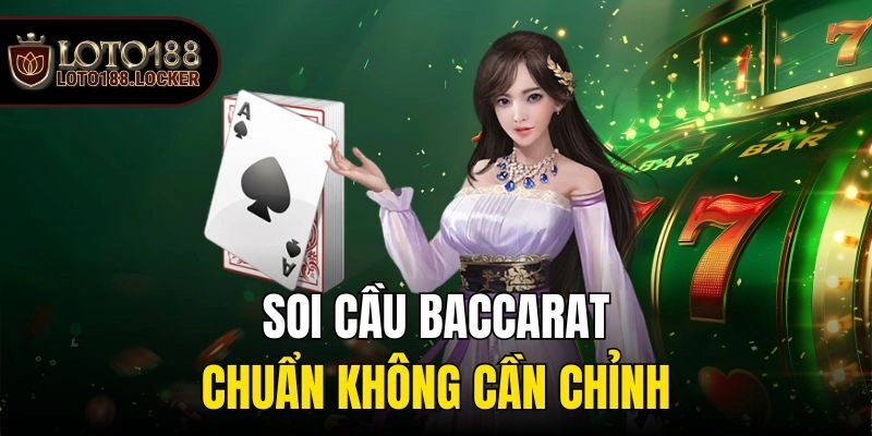 Soi cầu baccarat chuẩn không cần chỉnh
